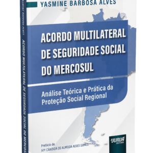 Livro: Acordo Multilateral de Seguridade Social do Mercosul - Análise Teórica e Prática da Proteção Social Regional